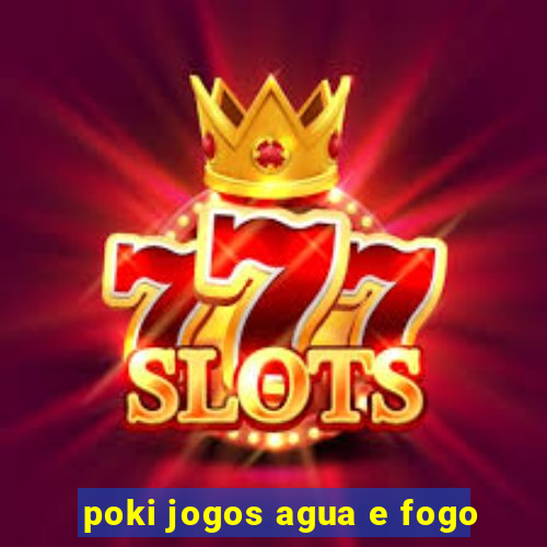 poki jogos agua e fogo